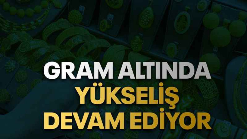 Gram altında yükseliş devam ediyor